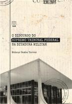 Discurso Do Supremo Tribunal Federal Na Ditadura Militar, O - UNB