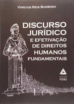 Discurso Jurídico e Efetivação de Direitos Humanos Fundamentais Discurso Jurídico e Efetivação de Direitos Humanos Fundamentais
