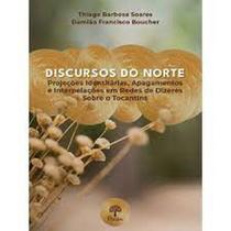 Discursos Do Norte: Projeções Identitárias, Apagamentos e Interpretações Em Redes De Dizeres Sobre o Tocantins Discursos Do Norte: Projeções Identitárias, Apagamentos e Interpretações Em Redes De Dizeres Sobre o Tocantins