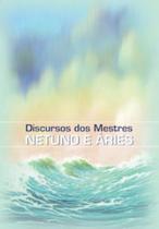 Discursos dos mestres netuno e aries Discursos dos mestres netuno e aries