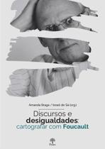 Discursos e Desigualdades: Cartografar Com Foucault