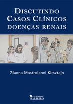 Discutindo Casos Clinicos Doencas Renais - LIVRARIA BALIEIRO Discutindo Casos Clinicos Doencas Renais - LIVRARIA BALIEIRO
