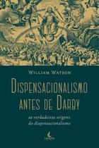 Dispensacionalismo Antes de Darby: as Verdadeiras Origens do Dispensacionalismo - Carisma