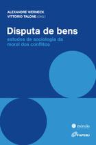 Disputa de bens: Estudos de sociologia da moral dos conflitos - Morula Editorial