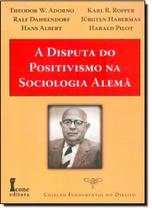 Disputa do Positivismo na Sociologia Alemã, A - Coleção Fundamentos do Direito Disputa do Positivismo na Sociologia Alemã, A - Coleção Fundamentos do Direito