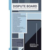 Dispute Board: Prevencao e Resolucao de Conflitos de Alta Complexidade - REVISTA DOS TRIBUNAIS RT