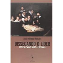 Dissecando o Líder (Diego Almeida Monsalvo) Dissecando o Líder (Diego Almeida Monsalvo)