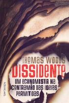 Dissidente: Um Economista na Contramão das Ideias Permitidas Dissidente: Um Economista na Contramão das Ideias Permitidas