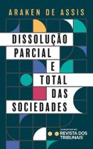 Dissolução Parcial E Total Das Sociedades - RT - Revista dos Tribunais