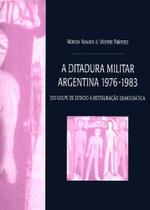 Ditadura Militar Argentina, A - 1976-1983 - Do Golpe De Estado À Restauração Democrática - Edusp