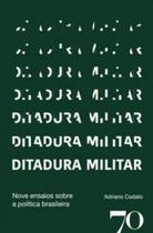 Ditadura Militar: Nove Ensaios sobre a Política Brasileira - Edições 70