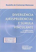 Divergência Jurisprudencial e Súmula Vinculante 3ª Edição - Rt Divergência Jurisprudencial e Súmula Vinculante 3ª Edição - Rt
