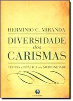 Diversidade dos Carismas: Teoria e Pratica da Mediunidade - LACHATRE