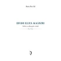 Divini Illius Magistri - Carta encíclica sobre a Educação Cristã (Papa Pio XI) - Edições Livre