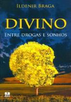 Divino. Entre Drogas e Sonhos