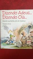 Dizendo Adeus. Dizendo Olá.: Quando sua Família Está de Mudança Dizendo Adeus. Dizendo Olá.: Quando sua Família Está de Mudança