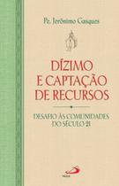 Dizimo e captacao de recursos: desafio as comunidades do seculo 21 - PAULUS Dizimo e captacao de recursos: desafio as comunidades do seculo 21 - PAULUS