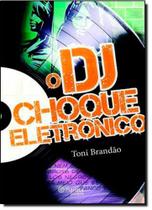 DJ, O: Choque Eletrônico - PLANETA DO BRASIL - GRUPO PLANETA