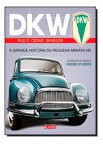 Dkw - a Grande História Da Pequena Maravilha
