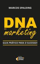 Dna Do Marketing - Guia Prático Para O Sucesso Dna Do Marketing - Guia Prático Para O Sucesso