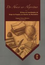 Do ábaco ao algoritmos: 30 anos de contribuições do grupo de pesquisa em história da matemática Do ábaco ao algoritmos: 30 anos de contribuições do grupo de pesquisa em história da matemática