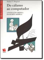 Do Cálamo ao Computador: a Evolução Gráfica da Escrita Arábica - Rosari Do Cálamo ao Computador: a Evolução Gráfica da Escrita Arábica - Rosari