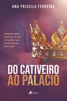 Do Cativeiro ao Palácio: Uma jornada para se tornar a mulher que nasceu para ser!