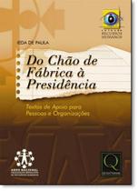 Do Chão de Fábrica À Presidência: Textos de Apoio Para Pessoas e Organizações