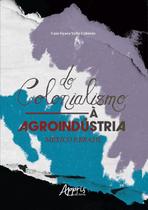 Do Colonialismo à Agroindústria: México e Brasil - Editora Appris Do Colonialismo à Agroindústria: México e Brasil - Editora Appris