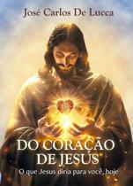 Do Coração de Jesus: o Que Jesus Diria para Voce, Hoje 1 Ed 1 ed