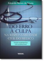 Do Erro À Culpa na Responsabilidade Civil do Médico: Estudo na Perspectiva Civil - Constitucional - RENOVAR