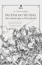 Do Fim do Mundo, dos Sinais Que o Precederão