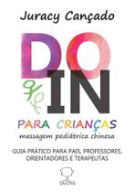 Do-In Para Crianças: Massagem Pediátrica Chinesa: Guia Prático Para Pais, Professores, Orientadores