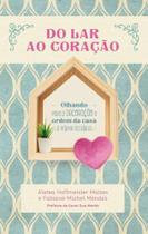 Do Lar Ao Coração - Olhando Para a Decoração e Ordem Da Casa a Partir Da Bíblia - Peregrino