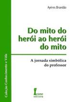Do Mito do Herói Ao Herói do Mito