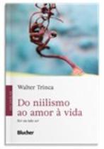 Do Niilismo ao Amor à Vida - BLUCHER