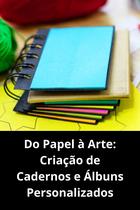 Do Papel à Arte Criação de Cadernos e Álbuns Personalizados Do Papel à Arte Criação de Cadernos e Álbuns Personalizados