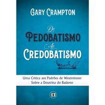 Do Pedobatismo ao Credobatismo Gary Crampton Do Pedobatismo ao Credobatismo Gary Crampton