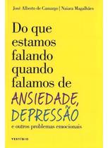 Do que Estamos Falando Quando Falamos de Ansiedade, Depressão e outros Problemas Emocionais Do que Estamos Falando Quando Falamos de Ansiedade, Depressão e outros Problemas Emocionais