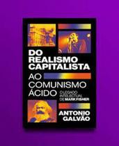 Do Realismo Capitalista Ao Comunismo Ácido: O Legado De Mark Fisher - AUTONOMIA LITERARIA