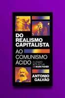 Do Realismo Capitalista ao Comunismo Ácido - O legado de Mark Fisher Sortido Do Realismo Capitalista ao Comunismo Ácido - O legado de Mark Fisher Sortido