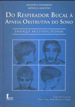 Do Respirador Bucal à Apneia Obstrutiva do Sono. Enfoque Multidisciplinar (+ Encarte Mapa Sãos) Do Respirador Bucal à Apneia Obstrutiva do Sono. Enfoque Multidisciplinar (+ Encarte Mapa Sãos)
