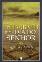 Do Shabbath Para o Dia do Senhor, D A Carson - Cultura Cristã -