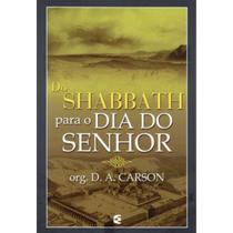 Do Shabbath para o dia do Senhor D. A. Carson Do Shabbath para o dia do Senhor D. A. Carson