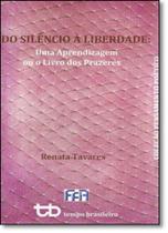 Do Silêncio À Liberdade: Uma Aprendizagem ou o Livros dos Prazeres - TEMPO BRASILEIRO
