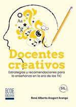 Docentes creativos. Estrategias y recomendaciones para la enseñanza en la era de las TIC