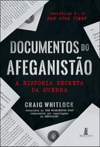 Documentos do Afeganistão - A História Secreta da Guerra Documentos do Afeganistão - A História Secreta da Guerra