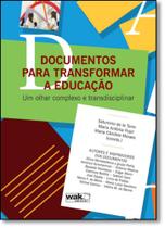 Documentos Para Transformar a Educação: Um Olhar Complexo e Transdisciplinar - WAK