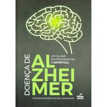 Doença de Alzheimer: Um Olhar Biopsicossocial e Espiritual Doença de Alzheimer: Um Olhar Biopsicossocial e Espiritual