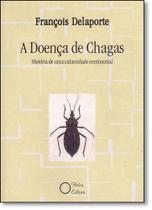 Doença de Chagas, A: Historia de Uma Calamidade Continental